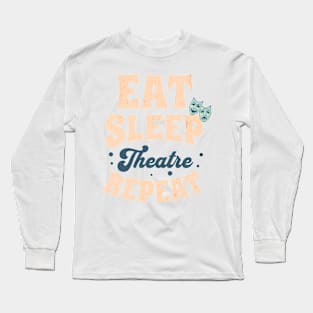 Eat Sleep Theatre Repeat Long Sleeve T-Shirt